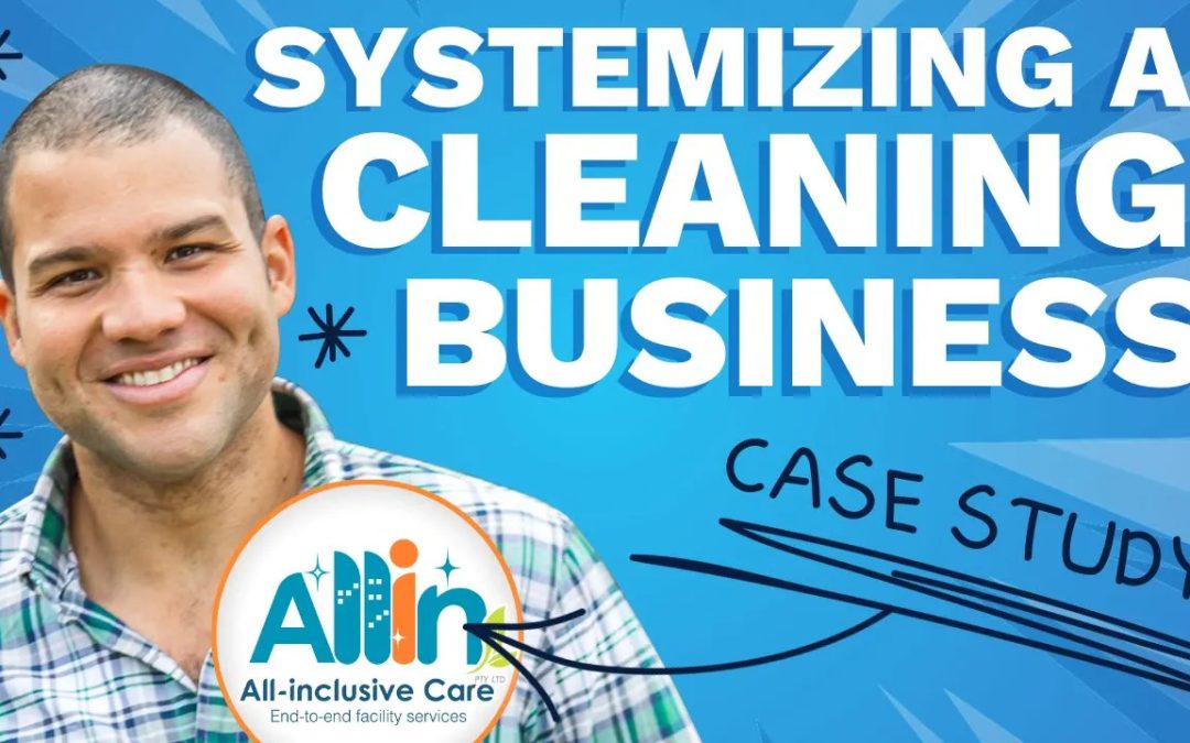 How To Systemize A Cleaning Business – Case Study